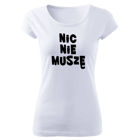 "NIC NIE MUSZĘ" koszulka damska Moocha biały