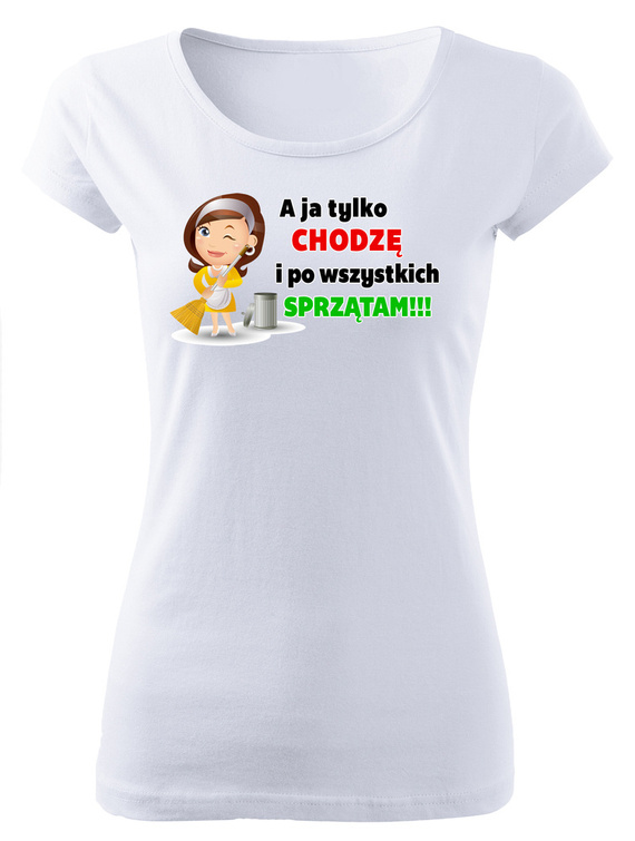 SKU D045 "A ja tylko chodzę i po wszystkich sprzątam" koszulka damska Moocha biały